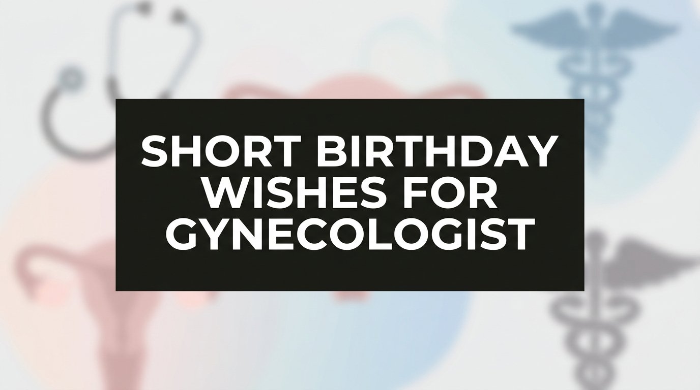 Short Birthday Wishes for Gynecologist
