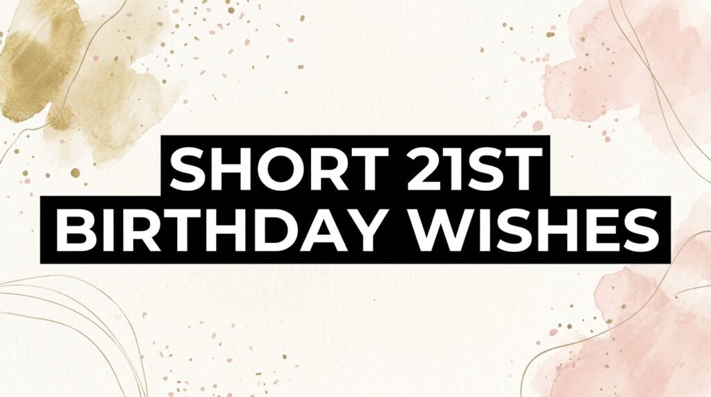 Short and Simple 21st Birthday Wishes