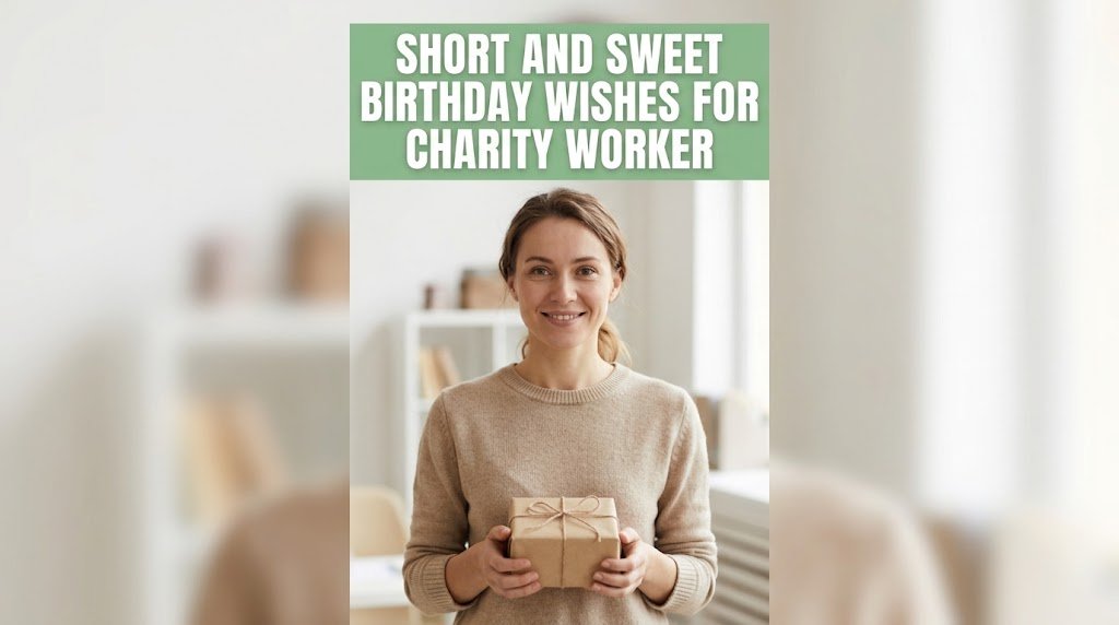 Short and Sweet Birthday Wishes for Charity Worker